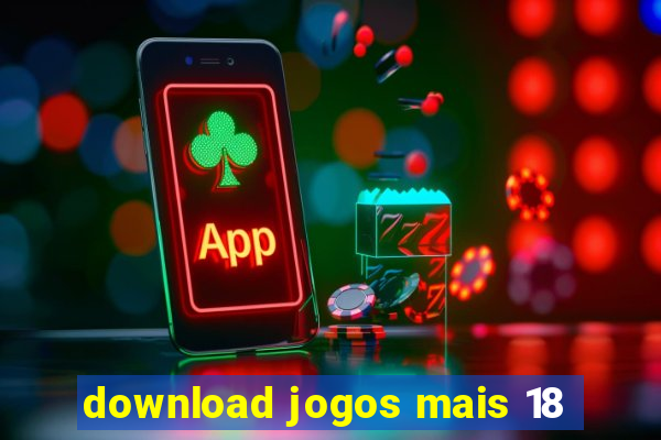 download jogos mais 18